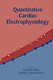 Quantitative Cardiac Electrophysiology, Cabo, Candido and Rosenbaum, David S., 0824707745