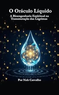 Livro O Oráculo Líquido: A Bioengenharia Espiritual na Transmutação das Lágrimas