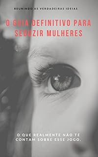 Livro O Guia definitivo para seduzir mulheres: O que realmente não te contam sobre esse jogo