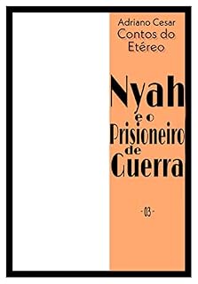 Livro Nyah e o Prisioneiro de Guerra: Contos do Etéreo