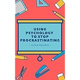 Using Psychology To Stop Procrastinating: A psychological examination of procrastination and ways it can be resolved.