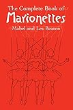 The Complete Book of Marionettes by Mabel and Les Beaton