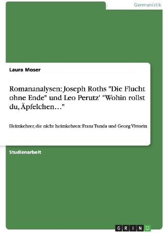 Romananalysen: Joseph Roths "Die Flucht ohne Ende" und Leo Perutz' "Wohin rollst du, Äpfelchen..." (German Edition)