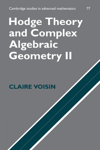 Hodge Theory and Complex Algebraic Geometry II: Volume 2 (Cambridge Studies in Advanced Mathematics)