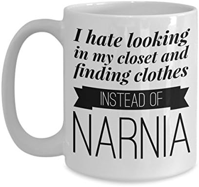 Narnia Mug "I Hate Looking in My Closet and Finding Clothes Instead of Narnia" Great Gift Idea
