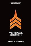 Vertical Church: What Every Heart Longs for. What Every Church Can Be.