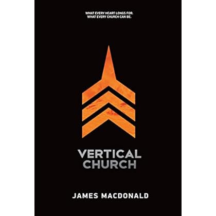 Vertical Church: What Every Heart Longs for. What Every Church Can Be.