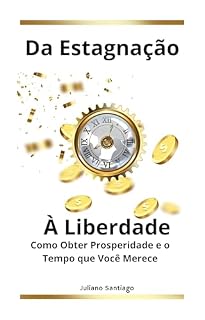 Livro Da Estagnação à Liberdade: Como Obter Prosperidade e o Tempo que Você Merece