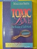 Toxic Love: The Illusion of Self-Worth by 