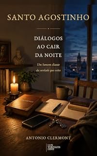 Livro Santo Agostinho: Diálogos ao cair da noite: Um homem diante da verdade que evita (Vidas de Luz - Santos e testemunhas cristãs)