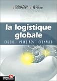 La Logistique globale : Enjeux - Principes -Exemples (ED ORGANISATION) by 