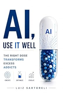Livro AI, Use it Well: The right dose Transfomrs, Excess Addicts.