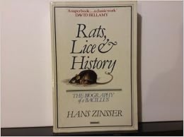 Rats, lice, & history: Being a study in biography, which, after twelve preliminary chapters indispensable for the preparation of the lay reader, deals with the life history of typhus fever (Papermac), by Hans Zinsser Rats, lice, & history: Being a study in biography, which, after twelve preliminary chapters indispensable for the preparation of the lay reader, deals with the life history of typhus fever (Papermac), by Hans Zinsser