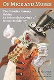 Of Mice and Muses: The Creative Journey Behind La Crème de la Crème of Mouse Taxidermy by Lea Mai Nguyen, Patricia May Fitzsimmons