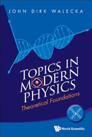 Topics In Modern Physics Theoretical Foundations John Dirk Walecka Ebook Amazon Com