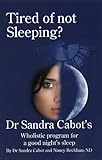 Tired of Not Sleeping: Dr. Sandra Cabot's Wholistic Program for a Good Night's Sleep by 
