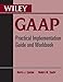 Wiley GAAP: Practical Implementation Guide and Workbook
