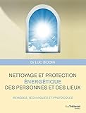 Nettoyage et protection énergétique des personnes et des lieux : Remèdes, techniques et protocole by 
