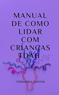 Livro Manual de como lidar com crianças TDAH : Guia para pais e professores.