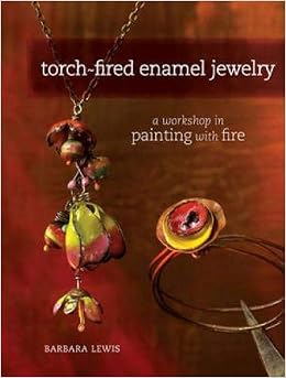 Torch Fired Enamel Jewelry A Workshop In Painting With Fire - 