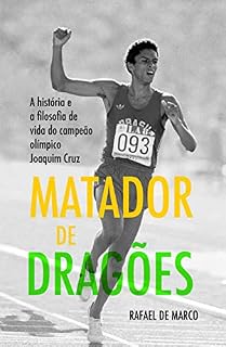 Livro Matador de Dragões: A história e a filosofia de vida do campeão olímpico Joaquim Cruz (Campeões Olímpicos Livro 1)