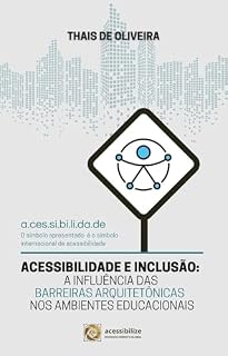 Livro ACESSIBILIDADE E INCLUSÃO: A INFLUÊNCIA DAS BARREIRAS ARQUITETÔNICAS NOS AMBIENTES EDUCACIONAIS