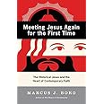 Meeting Jesus Again for the First Time: The Historical Jesus and the Heart of Contemporary Faith