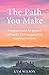 The Path You Make: A woman's search for purpose walking the Via Francigena from Canterbury to Rome by Kym Wilson