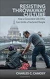Resisting Throwaway Culture by Charles C. Camosy