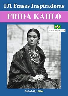Livro 101 Frases Inspiradoras de Frida Kahlo: Reflexões sobre Amor, Dor e a Arte de Viver