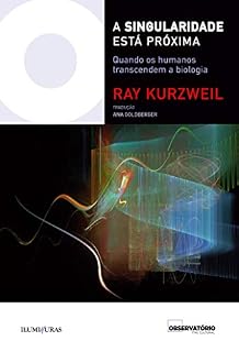 Livro A singularidade está próxima: quando os humanos transcendem a biologia (Coleção Os Livros do Observatório)