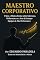 Livro O Maestro Corporativo: O Que a Música Ensina sobre Liderança, Performance e a Arte de Compor Equipes de Alta Performance (Neurociências, vida e negócios)