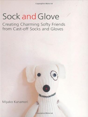 Download Sock and Glove: Creating Charming Softy Friends from Cast-Off Socks and Gloves PDF