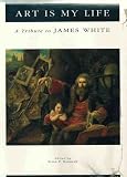 Art is my life: A tribute to James White by 