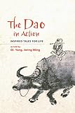 The Dao in Action: Inspired Tales for Life by Dr. Jwing-Ming Yang Ph.D.