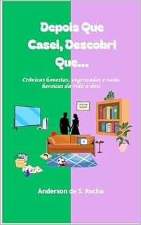 Livro Depois Que Casei, Descobri Que…: Crônicas honestas, engraçadas e nada heroicas da vida a dois