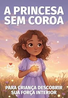 Livro A Princesa Sem Coroa - Para criança descobrir sua força interior