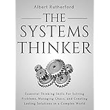 The Systems Thinker: Essential Thinking Skills For Solving Problems, Managing Chaos, and Creating Lasting Solutions in a Complex World