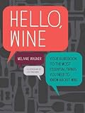 Hello, Wine: The Most Essential Things You Need to Know About Wine by Melanie Wagner, Lucy Engelman