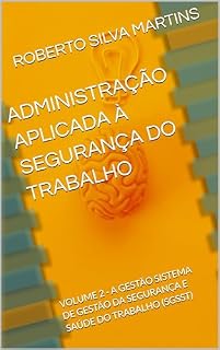 Livro ADMINISTRAÇÃO APLICADA À SEGURANÇA DO TRABALHO: VOLUME 2 - A GESTÃO: SISTEMA DE GESTÃO DA SEGURANÇA E SAÚDE DO TRABALHO (SGSST)
