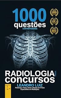 Radiologia para Concursos: 1000 Questões Comentadas de Concursos Públicos para Radiologia : Guia para Aprovação : Provas com Gabaritos : Perguntas e Respostas ... EBSERH : FGV (Concurso Radiologia Livro 5)