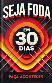 Livro Seja Foda em 30 Dias: Um Guia Prático para Transformar Sua Vida com Planejamento e Determinação