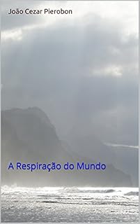 Livro João Cezar Pierobon: A Respiração do Mundo