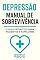 Livro Depressão: Manual de Sobrevivência: O Guia Definitivo para Pacientes e Familiares