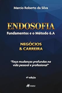Livro Endosofia, Fundamentos e o Método 6.A: Negócios e Carreira: "Faça mudanças profundas na vida pessoal e profissional"