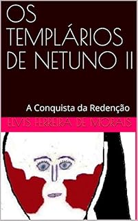 Livro OS TEMPLÁRIOS DE NETUNO II: A Conquista da Redenção