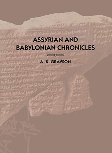 Assyrian and Babylonian Chronicles (Texts from Cuneiform Sources) by A. Kirk Grayson