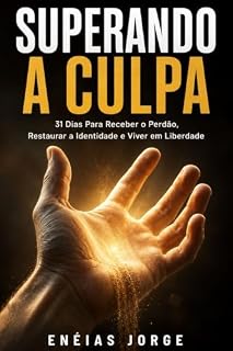 Livro SUPERANDO A CULPA: 31 Dias Para Receber o Perdão e Viver em Liberdade (SUPERAÇÃO)