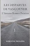Les Disparues de Vancouver: L'Affaire Robert Pickton (French Edition) by Corinne PHILIPPE