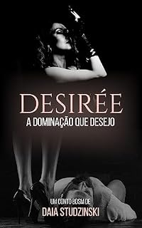 Livro DESIRÉE: A Dominação que Desejo: Conto BDSM - Domme & submisso